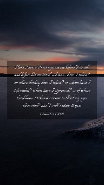 Picture 03 - 1 Samuel 12:3 WEB Mobile Phone Wallpaper - Here I am: witness against me before Yahweh, and - Mobile Bible Verse Wallpaper