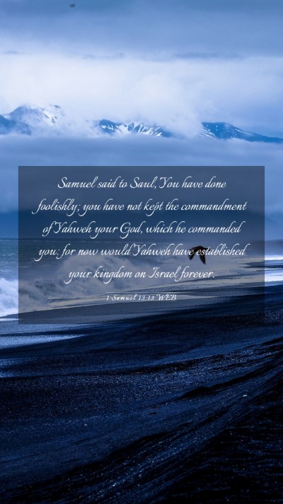Picture 03 - 1 Samuel 13:13 WEB Mobile Phone Wallpaper - Samuel said to Saul, You have done foolishly; you - Mobile Bible Verse Wallpaper