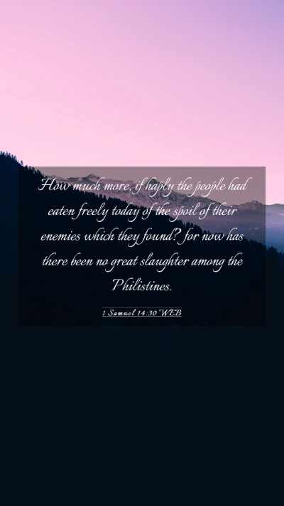 Picture 03 - 1 Samuel 14:30 WEB Mobile Phone Wallpaper - How much more, if haply the people had eaten - Mobile Bible Verse Wallpaper