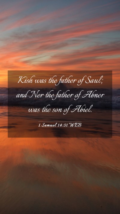 Picture 03 - 1 Samuel 14:51 WEB Mobile Phone Wallpaper - Kish was the father of Saul; and Ner the father - Mobile Bible Verse Wallpaper