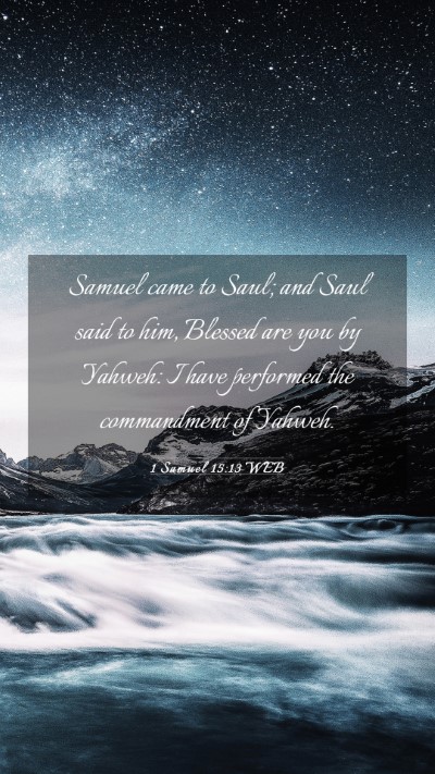 Picture 03 - 1 Samuel 15:13 WEB Mobile Phone Wallpaper - Samuel came to Saul; and Saul said to him, - Mobile Bible Verse Wallpaper