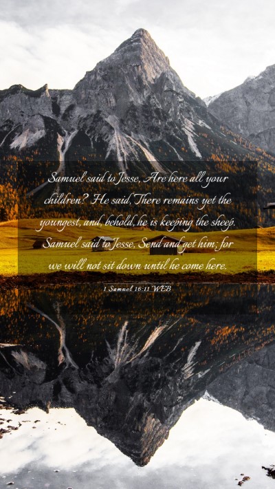 Picture 03 - 1 Samuel 16:11 WEB Mobile Phone Wallpaper - Samuel said to Jesse, Are here all your children? - Mobile Bible Verse Wallpaper