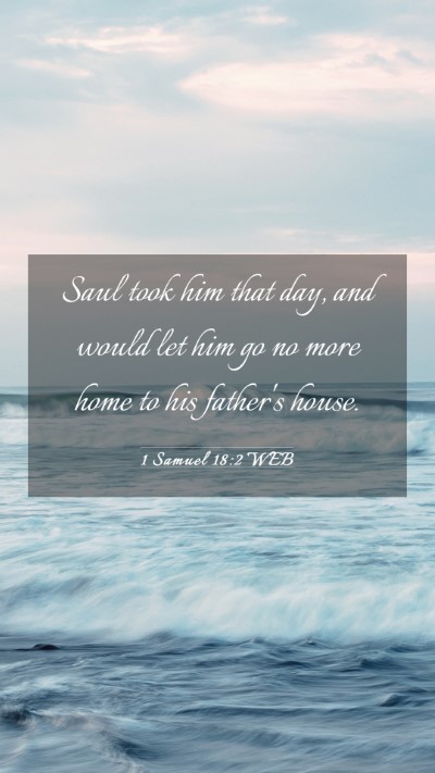 Picture 03 - 1 Samuel 18:2 WEB Mobile Phone Wallpaper - Saul took him that day, and would let him go no - Mobile Bible Verse Wallpaper