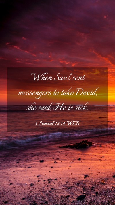 Picture 03 - 1 Samuel 19:14 WEB Mobile Phone Wallpaper - When Saul sent messengers to take David, she - Mobile Bible Verse Wallpaper