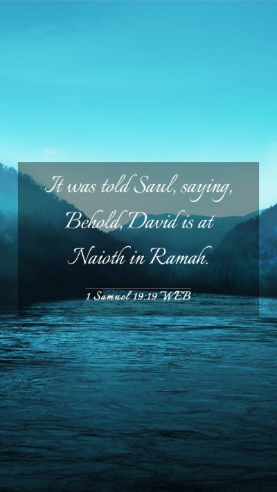 Picture 03 - 1 Samuel 19:19 WEB Mobile Phone Wallpaper - It was told Saul, saying, Behold, David is at - Mobile Bible Verse Wallpaper