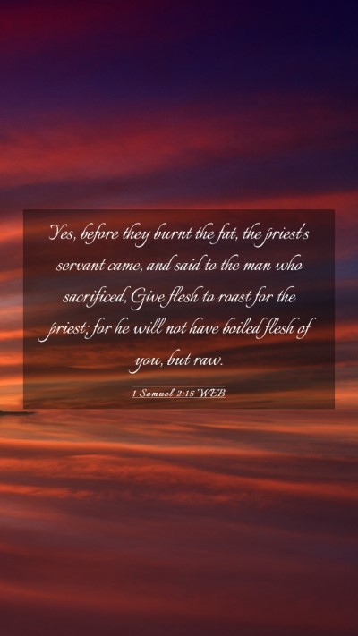 Picture 03 - 1 Samuel 2:15 WEB Mobile Phone Wallpaper - Yes, before they burnt the fat, the priest's - Mobile Bible Verse Wallpaper