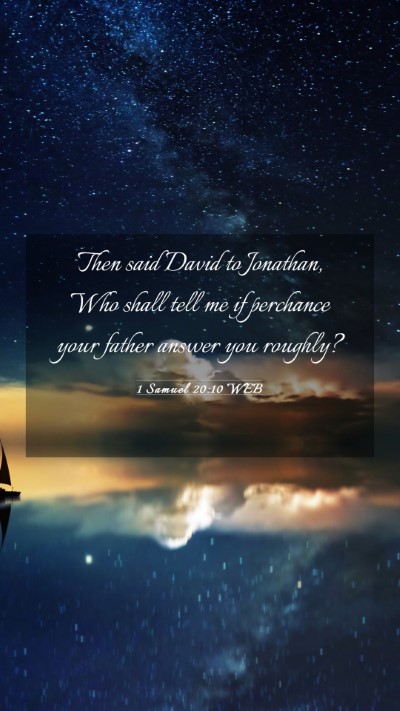 Picture 03 - 1 Samuel 20:10 WEB Mobile Phone Wallpaper - Then said David to Jonathan, Who shall tell me if - Mobile Bible Verse Wallpaper
