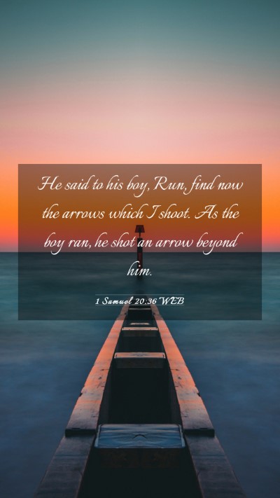 Picture 03 - 1 Samuel 20:36 WEB Mobile Phone Wallpaper - He said to his boy, Run, find now the arrows - Mobile Bible Verse Wallpaper
