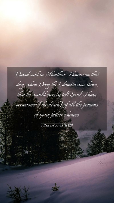 Picture 03 - 1 Samuel 22:22 WEB Mobile Phone Wallpaper - David said to Abiathar, I knew on that day, when - Mobile Bible Verse Wallpaper