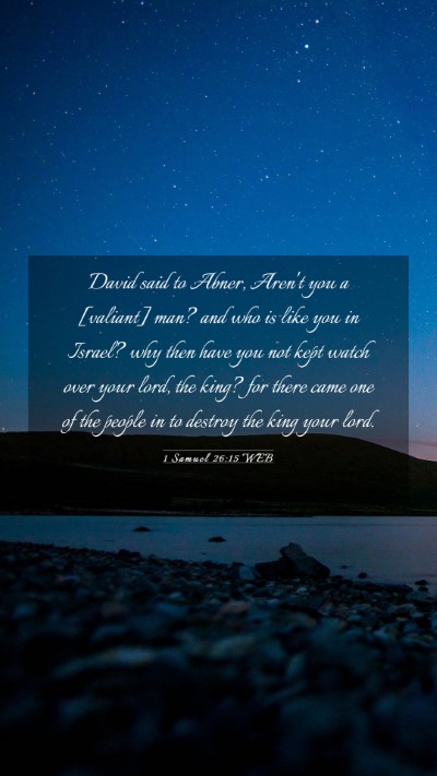 Picture 03 - 1 Samuel 26:15 WEB Mobile Phone Wallpaper - David said to Abner, Aren't you a [valiant] man? - Mobile Bible Verse Wallpaper