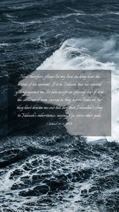 Picture 03 - 1 Samuel 26:19 WEB Mobile Phone Wallpaper - Now therefore, please let my lord the king hear - Mobile Bible Verse Wallpaper