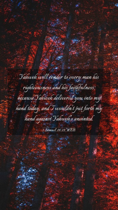 Picture 03 - 1 Samuel 26:23 WEB Mobile Phone Wallpaper - Yahweh will render to every man his righteousness - Mobile Bible Verse Wallpaper