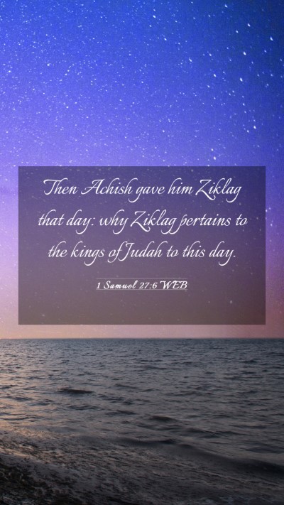 Picture 03 - 1 Samuel 27:6 WEB Mobile Phone Wallpaper - Then Achish gave him Ziklag that day: why Ziklag - Mobile Bible Verse Wallpaper