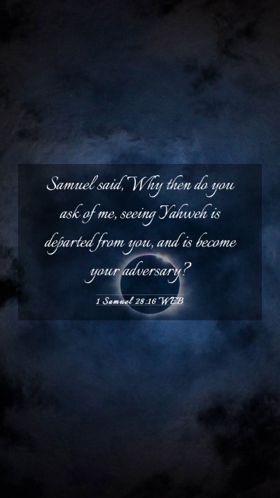Picture 03 - 1 Samuel 28:16 WEB Mobile Phone Wallpaper - Samuel said, Why then do you ask of me, seeing - Mobile Bible Verse Wallpaper