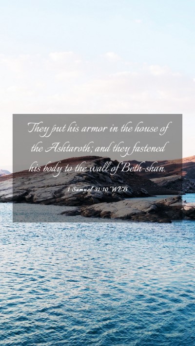 Picture 03 - 1 Samuel 31:10 WEB Mobile Phone Wallpaper - They put his armor in the house of the Ashtaroth; - Mobile Bible Verse Wallpaper