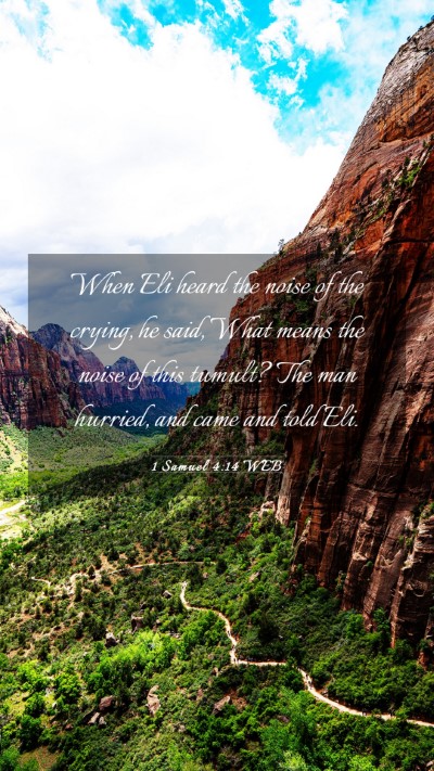 Picture 03 - 1 Samuel 4:14 WEB Mobile Phone Wallpaper - When Eli heard the noise of the crying, he said, - Mobile Bible Verse Wallpaper