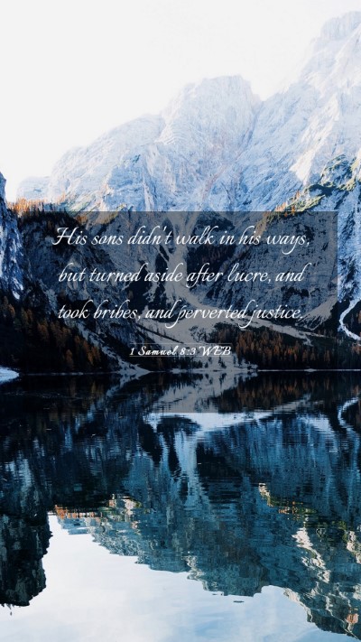 Picture 03 - 1 Samuel 8:3 WEB Mobile Phone Wallpaper - His sons didn't walk in his ways, but turned - Mobile Bible Verse Wallpaper