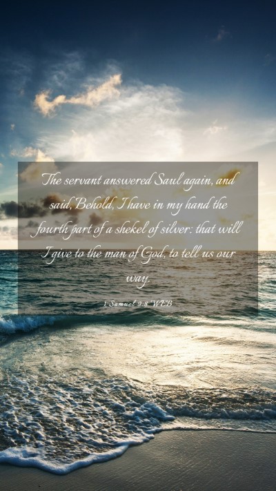 Picture 03 - 1 Samuel 9:8 WEB Mobile Phone Wallpaper - The servant answered Saul again, and said, - Mobile Bible Verse Wallpaper