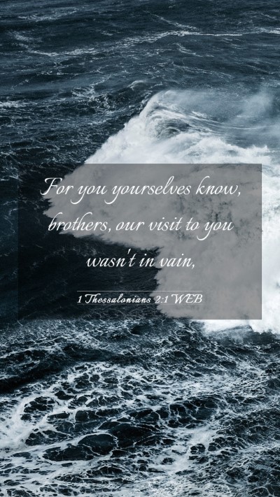 Picture 03 - 1 Thessalonians 2:1 WEB Mobile Phone Wallpaper - For you yourselves know, brothers, our visit to - Mobile Bible Verse Wallpaper
