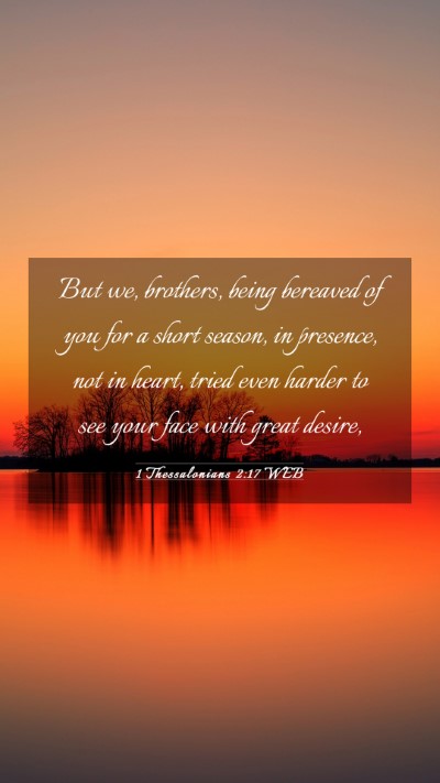 Picture 03 - 1 Thessalonians 2:17 WEB Mobile Phone Wallpaper - But we, brothers, being bereaved of you for a - Mobile Bible Verse Wallpaper