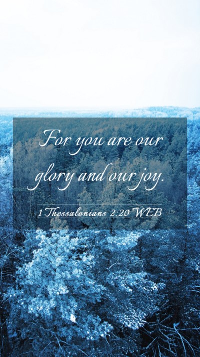 Picture 03 - 1 Thessalonians 2:20 WEB Mobile Phone Wallpaper - For you are our glory and our - Mobile Bible Verse Wallpaper