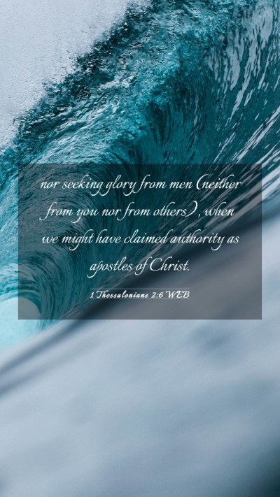 Picture 03 - 1 Thessalonians 2:6 WEB Mobile Phone Wallpaper - nor seeking glory from men (neither from you nor - Mobile Bible Verse Wallpaper