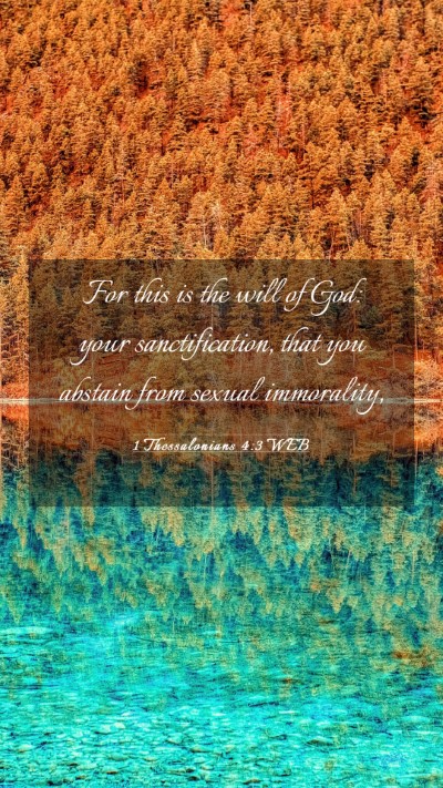 Picture 03 - 1 Thessalonians 4:3 WEB Mobile Phone Wallpaper - For this is the will of God: your sanctification, - Mobile Bible Verse Wallpaper