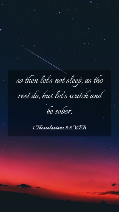 Picture 03 - 1 Thessalonians 5:6 WEB Mobile Phone Wallpaper - so then let's not sleep, as the rest do, but - Mobile Bible Verse Wallpaper