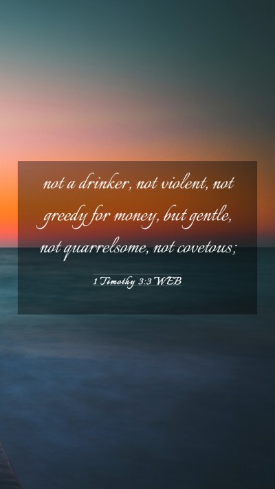 Picture 03 - 1 Timothy 3:3 WEB Mobile Phone Wallpaper - not a drinker, not violent, not greedy for money, - Mobile Bible Verse Wallpaper