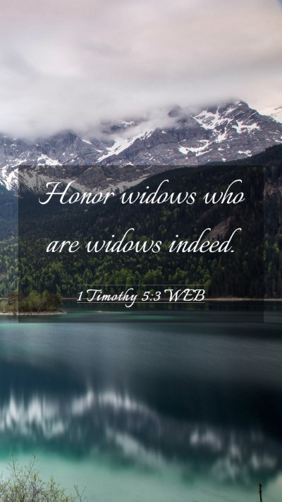 Picture 03 - 1 Timothy 5:3 WEB Mobile Phone Wallpaper - Honor widows who are widows - Mobile Bible Verse Wallpaper