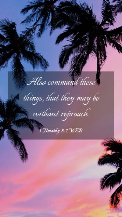 Picture 03 - 1 Timothy 5:7 WEB Mobile Phone Wallpaper - Also command these things, that they may be - Mobile Bible Verse Wallpaper