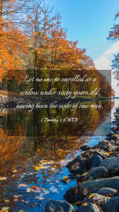 Picture 03 - 1 Timothy 5:9 WEB Mobile Phone Wallpaper - Let no one be enrolled as a widow under sixty - Mobile Bible Verse Wallpaper