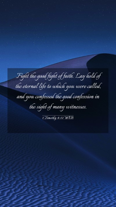 Picture 03 - 1 Timothy 6:12 WEB Mobile Phone Wallpaper - Fight the good fight of faith. Lay hold of the - Mobile Bible Verse Wallpaper