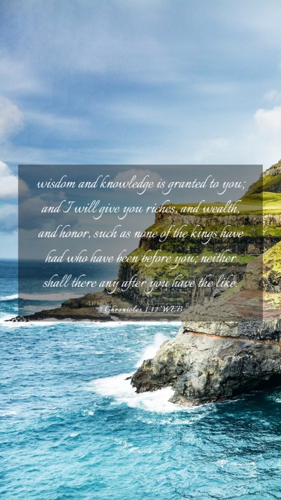 Picture 03 - 2 Chronicles 1:12 WEB Mobile Phone Wallpaper - wisdom and knowledge is granted to you; and I - Mobile Bible Verse Wallpaper