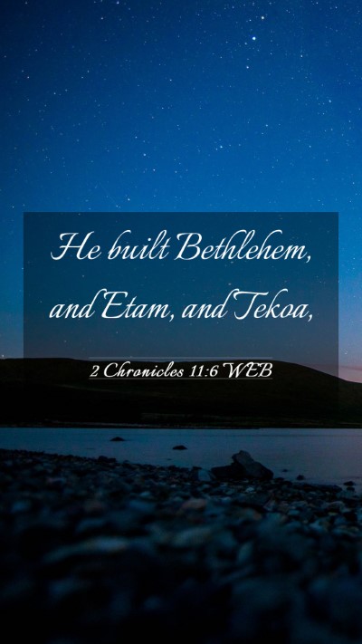 Picture 03 - 2 Chronicles 11:6 WEB Mobile Phone Wallpaper - He built Bethlehem, and Etam, and - Mobile Bible Verse Wallpaper