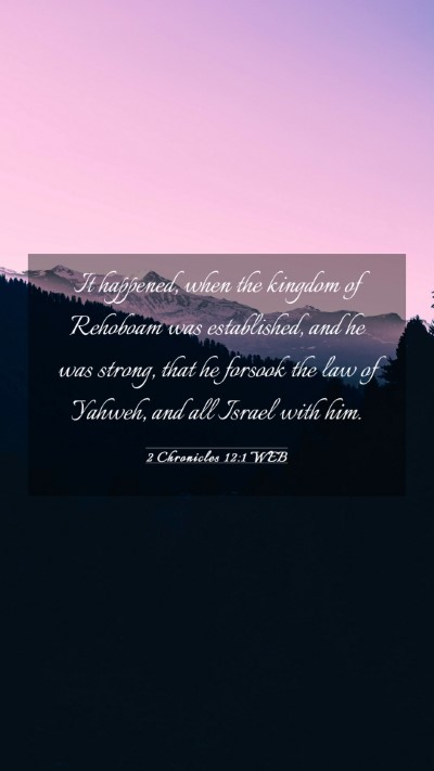 Picture 03 - 2 Chronicles 12:1 WEB Mobile Phone Wallpaper - It happened, when the kingdom of Rehoboam was - Mobile Bible Verse Wallpaper