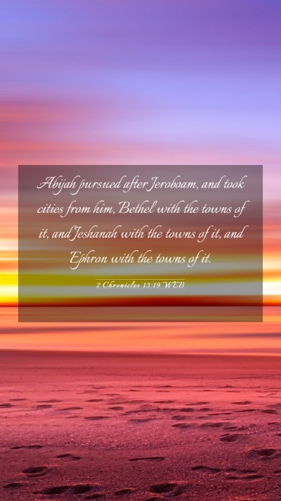 Picture 03 - 2 Chronicles 13:19 WEB Mobile Phone Wallpaper - Abijah pursued after Jeroboam, and took cities - Mobile Bible Verse Wallpaper