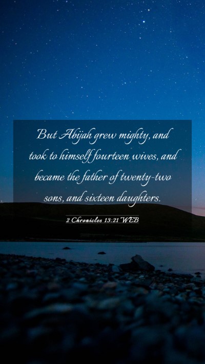 Picture 03 - 2 Chronicles 13:21 WEB Mobile Phone Wallpaper - But Abijah grew mighty, and took to himself - Mobile Bible Verse Wallpaper