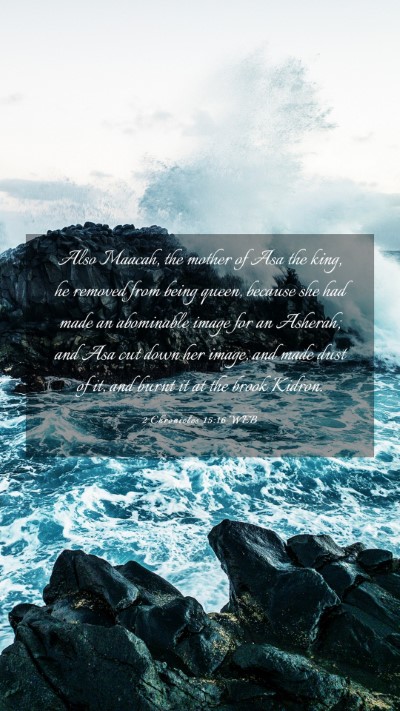 Picture 03 - 2 Chronicles 15:16 WEB Mobile Phone Wallpaper - Also Maacah, the mother of Asa the king, he - Mobile Bible Verse Wallpaper