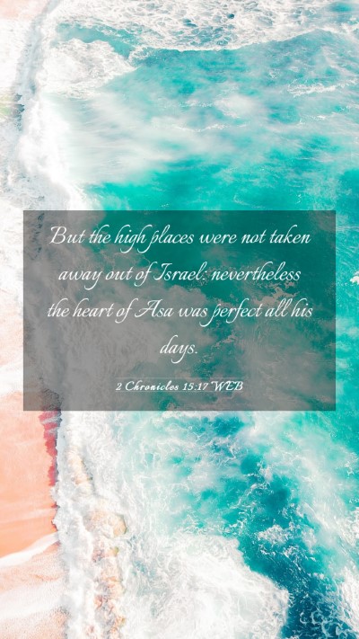 Picture 03 - 2 Chronicles 15:17 WEB Mobile Phone Wallpaper - But the high places were not taken away out of - Mobile Bible Verse Wallpaper