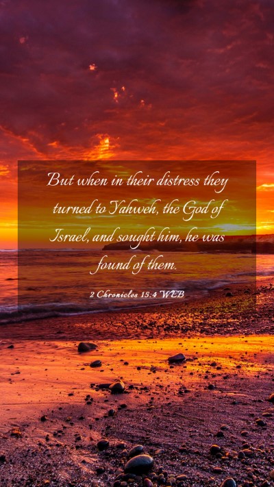 Picture 03 - 2 Chronicles 15:4 WEB Mobile Phone Wallpaper - But when in their distress they turned to Yahweh, - Mobile Bible Verse Wallpaper
