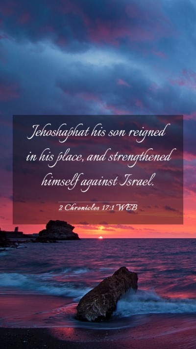 Picture 03 - 2 Chronicles 17:1 WEB Mobile Phone Wallpaper - Jehoshaphat his son reigned in his place, and - Mobile Bible Verse Wallpaper