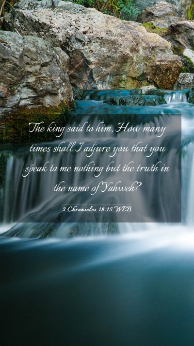 Picture 03 - 2 Chronicles 18:15 WEB Mobile Phone Wallpaper - The king said to him, How many times shall I - Mobile Bible Verse Wallpaper
