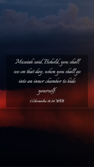 Picture 03 - 2 Chronicles 18:24 WEB Mobile Phone Wallpaper - Micaiah said, Behold, you shall see on that day, - Mobile Bible Verse Wallpaper