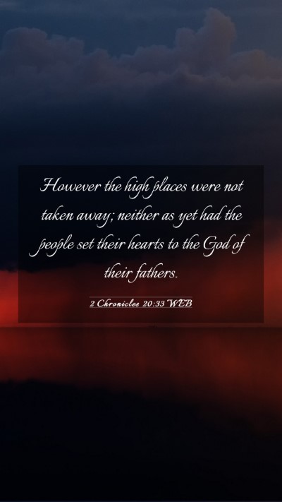 Picture 03 - 2 Chronicles 20:33 WEB Mobile Phone Wallpaper - However the high places were not taken away; - Mobile Bible Verse Wallpaper