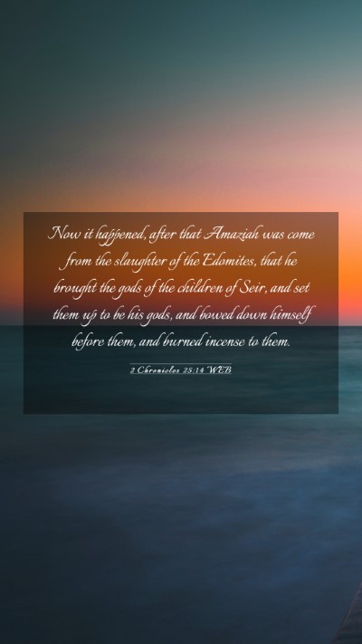 Picture 03 - 2 Chronicles 25:14 WEB Mobile Phone Wallpaper - Now it happened, after that Amaziah was come from - Mobile Bible Verse Wallpaper