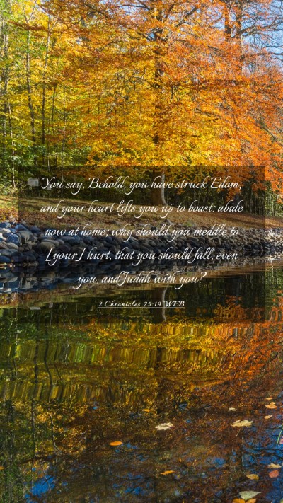 Picture 03 - 2 Chronicles 25:19 WEB Mobile Phone Wallpaper - You say, Behold, you have struck Edom; and your - Mobile Bible Verse Wallpaper
