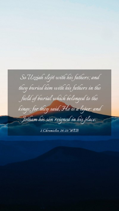 Picture 03 - 2 Chronicles 26:23 WEB Mobile Phone Wallpaper - So Uzziah slept with his fathers; and they buried - Mobile Bible Verse Wallpaper