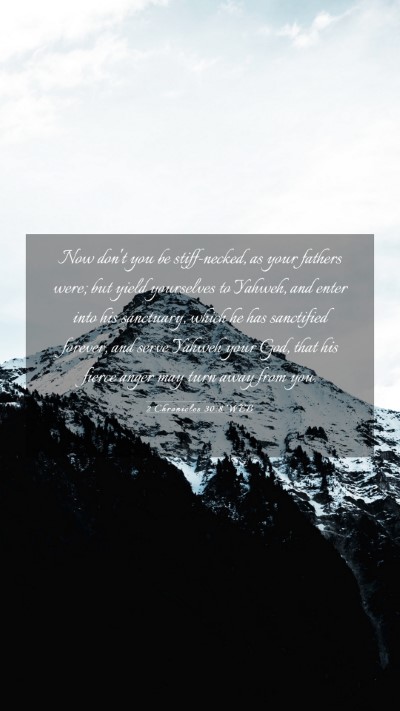Picture 03 - 2 Chronicles 30:8 WEB Mobile Phone Wallpaper - Now don't you be stiff-necked, as your fathers - Mobile Bible Verse Wallpaper