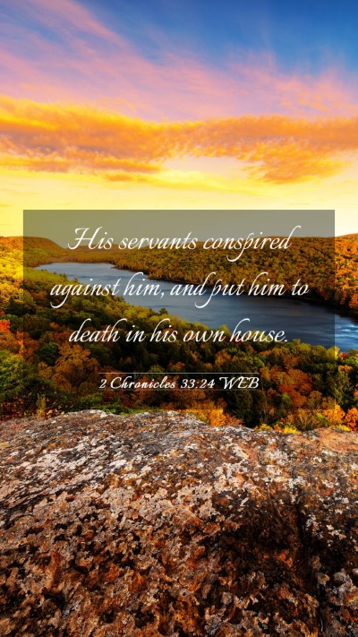Picture 03 - 2 Chronicles 33:24 WEB Mobile Phone Wallpaper - His servants conspired against him, and put him - Mobile Bible Verse Wallpaper